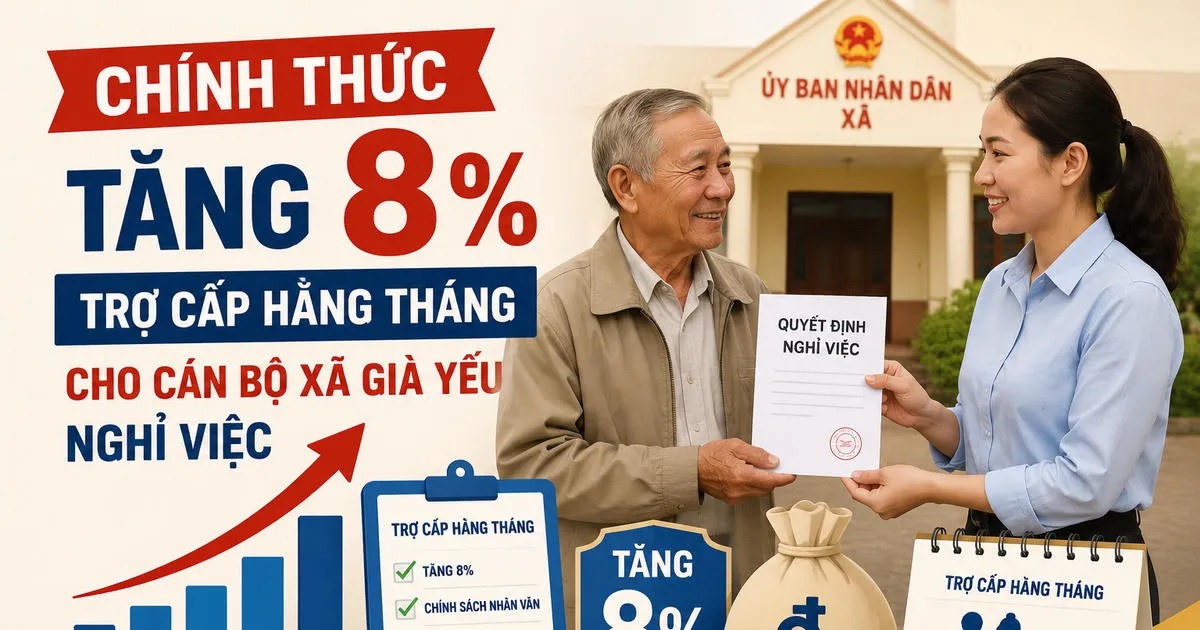 Tăng 8% mức trợ cấp hằng tháng đối với cán bộ xã, phường thị trấn già yếu đã nghỉ việc từ ngày 01/7/2026