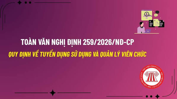 Nghị định số 259/2026/NĐ-CP quy định về tuyển dụng, sử dụng và quản lý viên chức